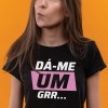 T-Shirt Dá-me um grr...